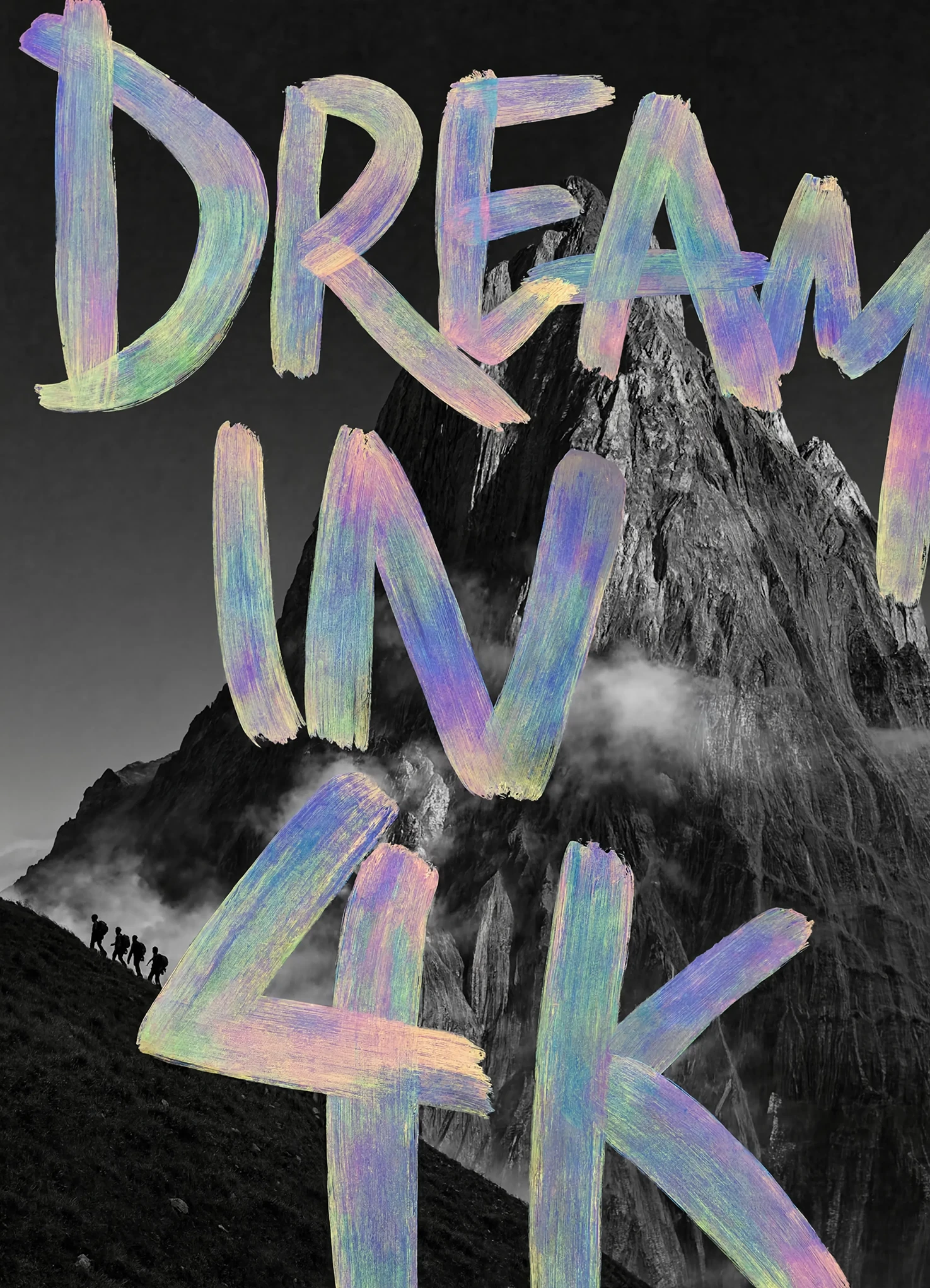 A black and white mountain ridge with a line of tiny climbers, overpainted with the words DREAM IN 4K in iridescent brushstrokes